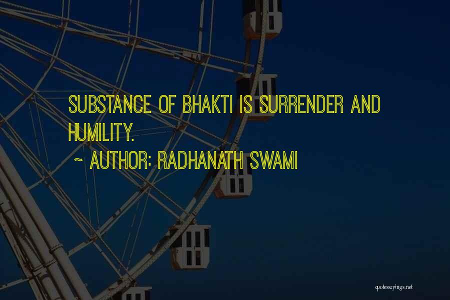 Radhanath Swami Quotes: Substance Of Bhakti Is Surrender And Humility.