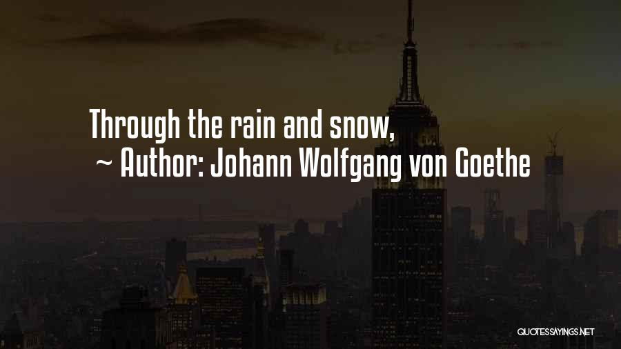 Johann Wolfgang Von Goethe Quotes: Through The Rain And Snow,