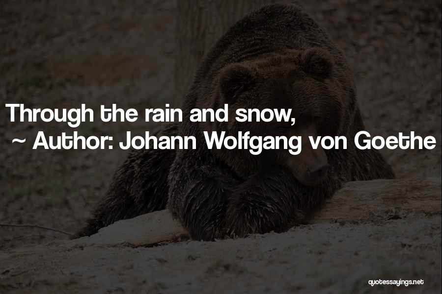 Johann Wolfgang Von Goethe Quotes: Through The Rain And Snow,