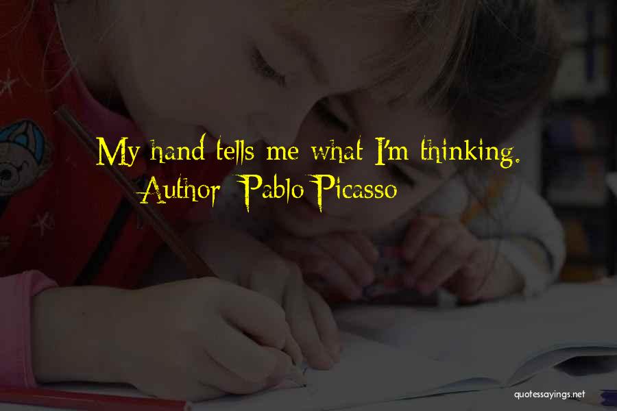 Pablo Picasso Quotes: My Hand Tells Me What I'm Thinking.