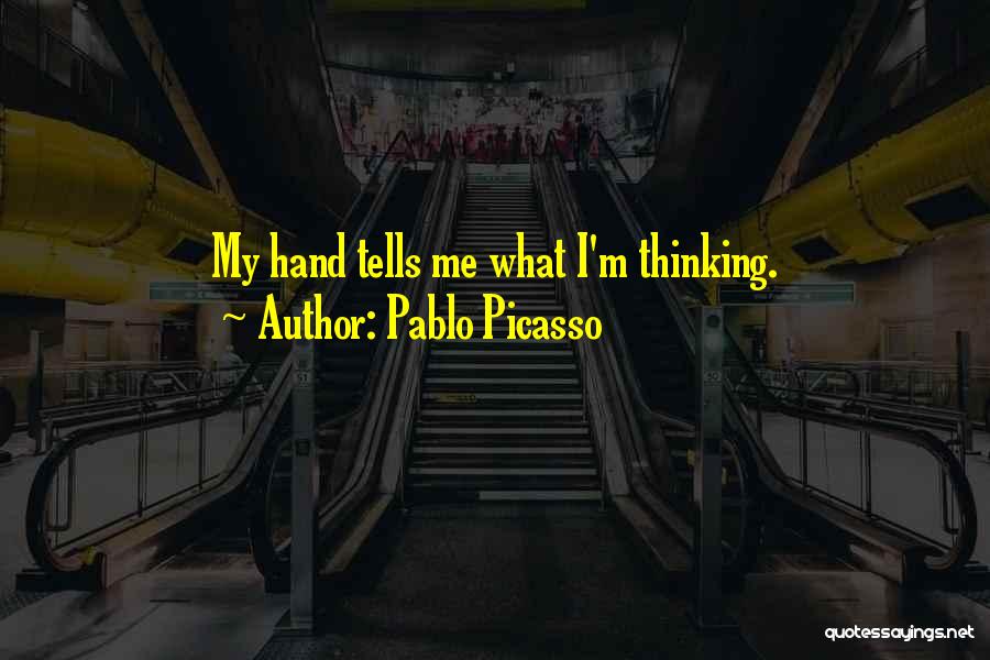 Pablo Picasso Quotes: My Hand Tells Me What I'm Thinking.