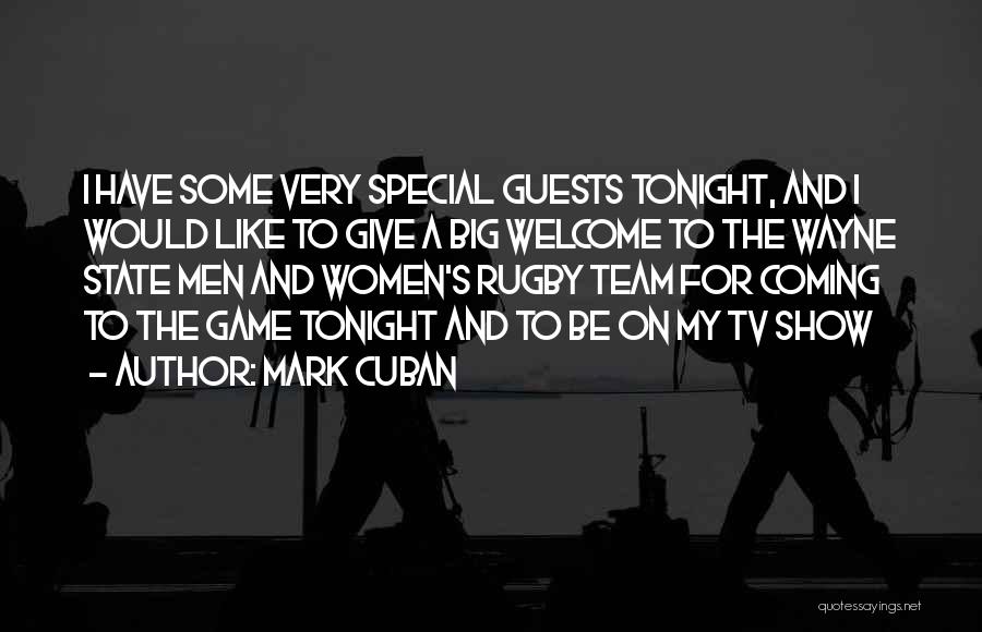 Mark Cuban Quotes: I Have Some Very Special Guests Tonight, And I Would Like To Give A Big Welcome To The Wayne State