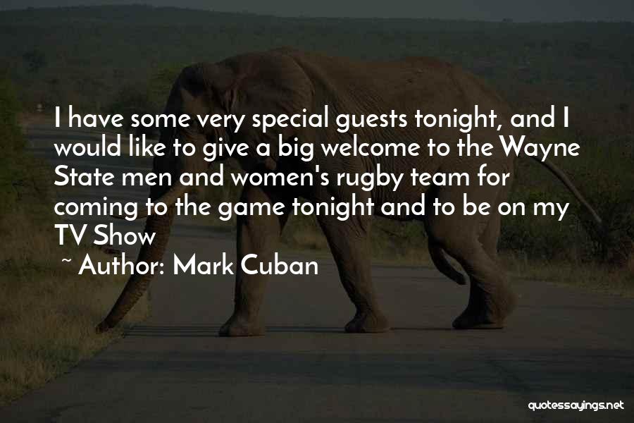 Mark Cuban Quotes: I Have Some Very Special Guests Tonight, And I Would Like To Give A Big Welcome To The Wayne State