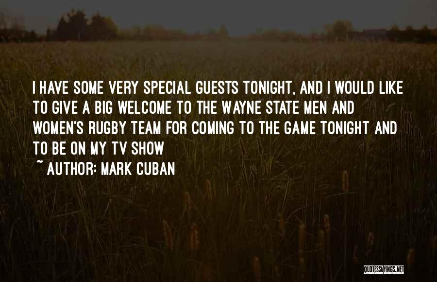 Mark Cuban Quotes: I Have Some Very Special Guests Tonight, And I Would Like To Give A Big Welcome To The Wayne State