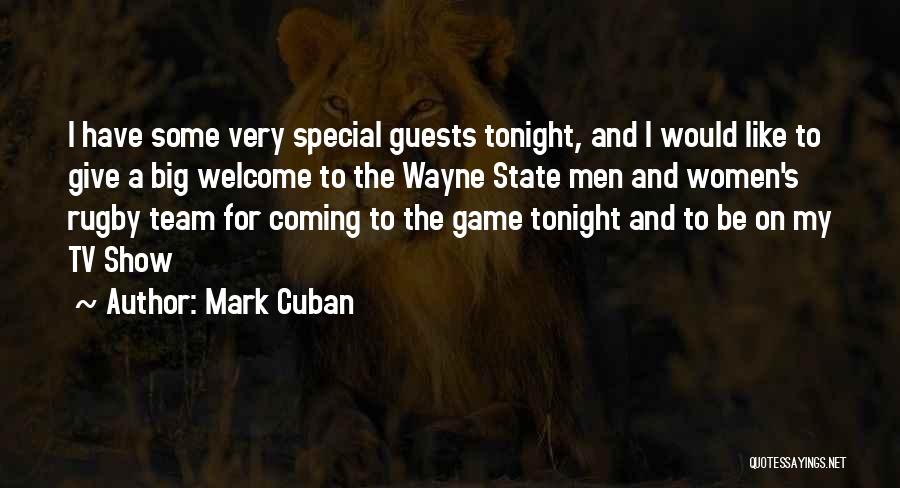 Mark Cuban Quotes: I Have Some Very Special Guests Tonight, And I Would Like To Give A Big Welcome To The Wayne State