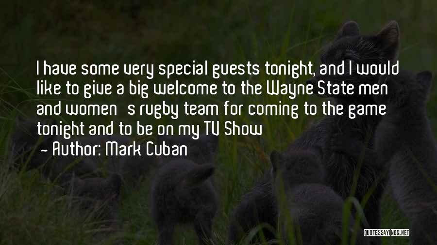 Mark Cuban Quotes: I Have Some Very Special Guests Tonight, And I Would Like To Give A Big Welcome To The Wayne State
