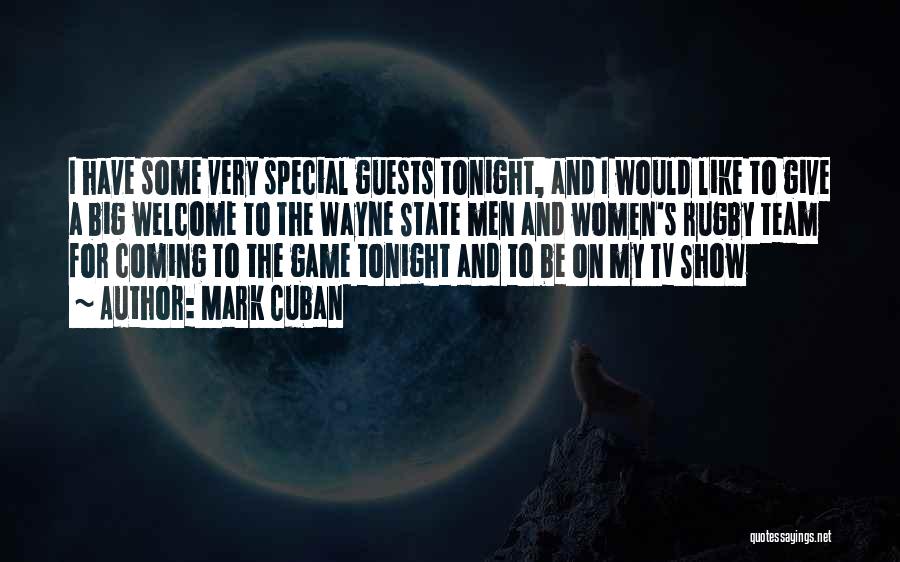 Mark Cuban Quotes: I Have Some Very Special Guests Tonight, And I Would Like To Give A Big Welcome To The Wayne State