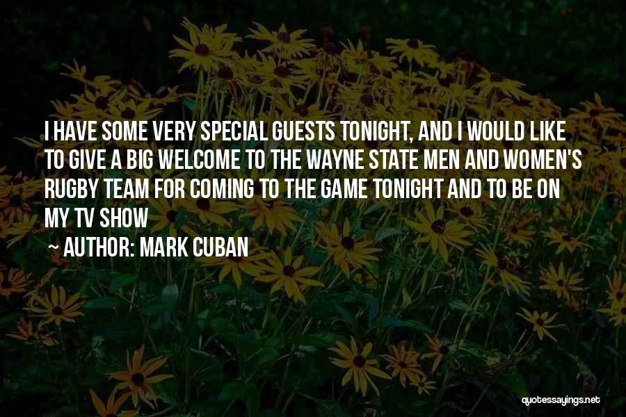 Mark Cuban Quotes: I Have Some Very Special Guests Tonight, And I Would Like To Give A Big Welcome To The Wayne State