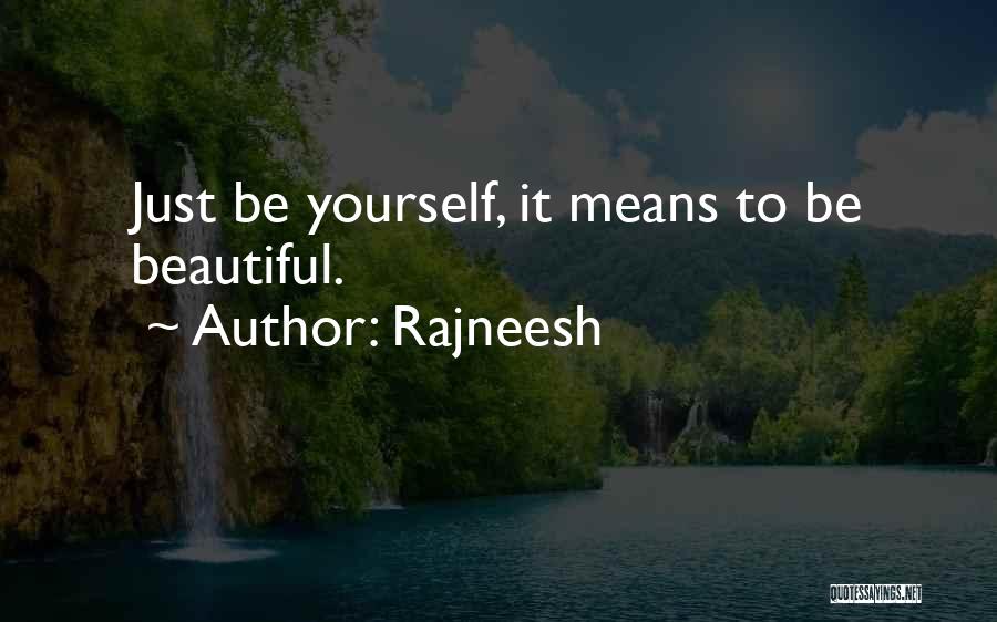 Rajneesh Quotes: Just Be Yourself, It Means To Be Beautiful.