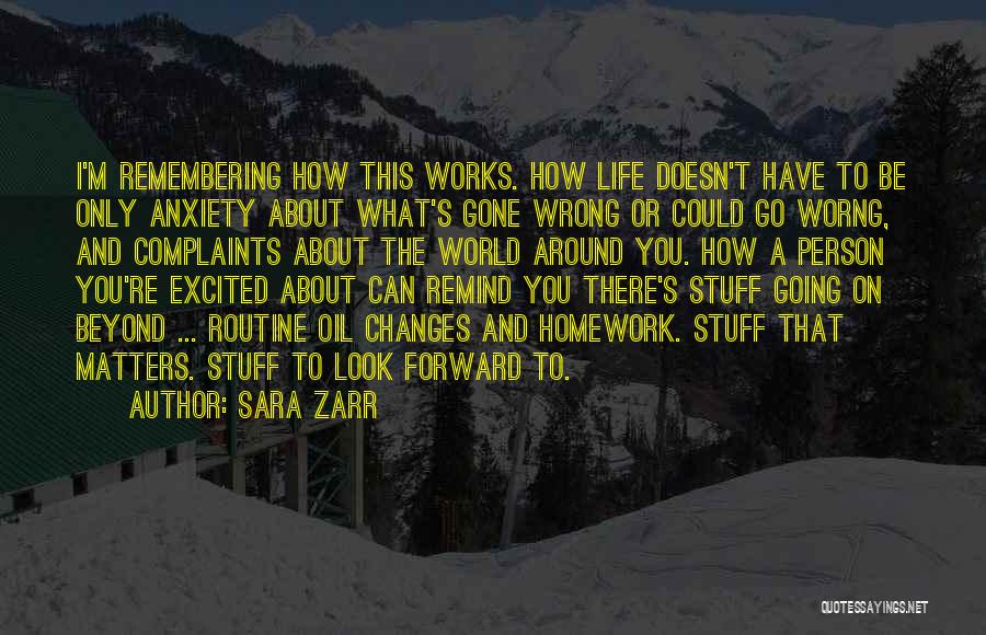 Sara Zarr Quotes: I'm Remembering How This Works. How Life Doesn't Have To Be Only Anxiety About What's Gone Wrong Or Could Go