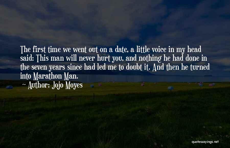 Jojo Moyes Quotes: The First Time We Went Out On A Date, A Little Voice In My Head Said: This Man Will Never