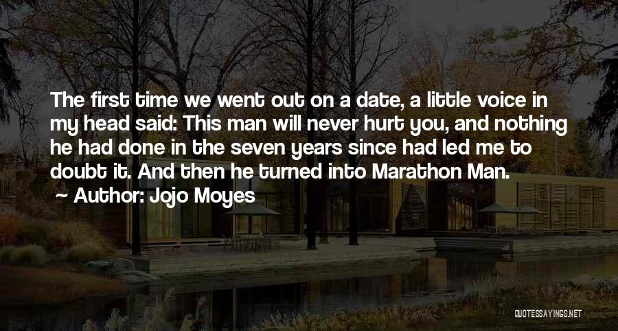 Jojo Moyes Quotes: The First Time We Went Out On A Date, A Little Voice In My Head Said: This Man Will Never