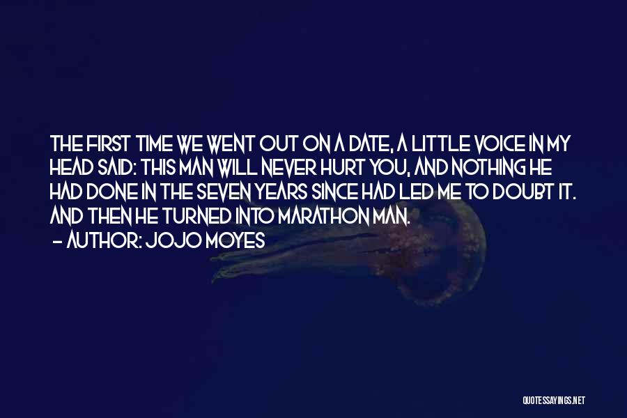 Jojo Moyes Quotes: The First Time We Went Out On A Date, A Little Voice In My Head Said: This Man Will Never