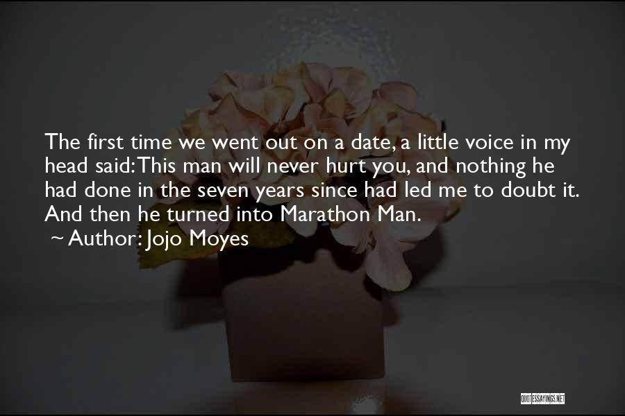 Jojo Moyes Quotes: The First Time We Went Out On A Date, A Little Voice In My Head Said: This Man Will Never