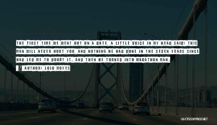 Jojo Moyes Quotes: The First Time We Went Out On A Date, A Little Voice In My Head Said: This Man Will Never