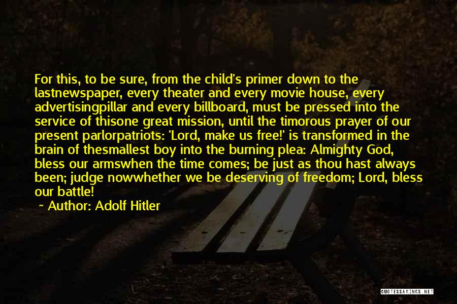 Adolf Hitler Quotes: For This, To Be Sure, From The Child's Primer Down To The Lastnewspaper, Every Theater And Every Movie House, Every