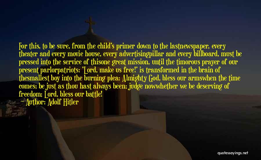 Adolf Hitler Quotes: For This, To Be Sure, From The Child's Primer Down To The Lastnewspaper, Every Theater And Every Movie House, Every