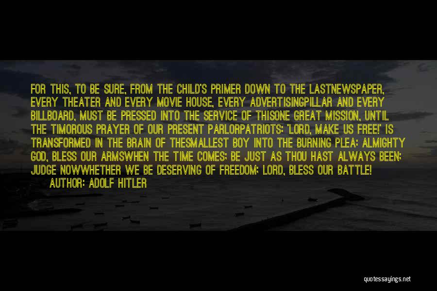 Adolf Hitler Quotes: For This, To Be Sure, From The Child's Primer Down To The Lastnewspaper, Every Theater And Every Movie House, Every