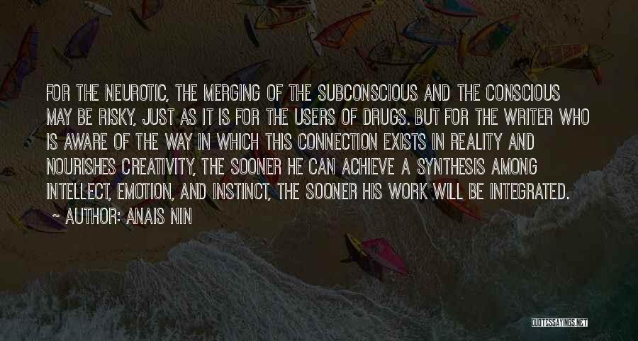 Anais Nin Quotes: For The Neurotic, The Merging Of The Subconscious And The Conscious May Be Risky, Just As It Is For The