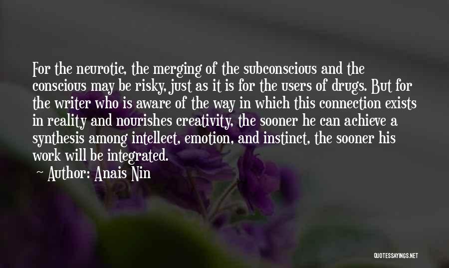 Anais Nin Quotes: For The Neurotic, The Merging Of The Subconscious And The Conscious May Be Risky, Just As It Is For The