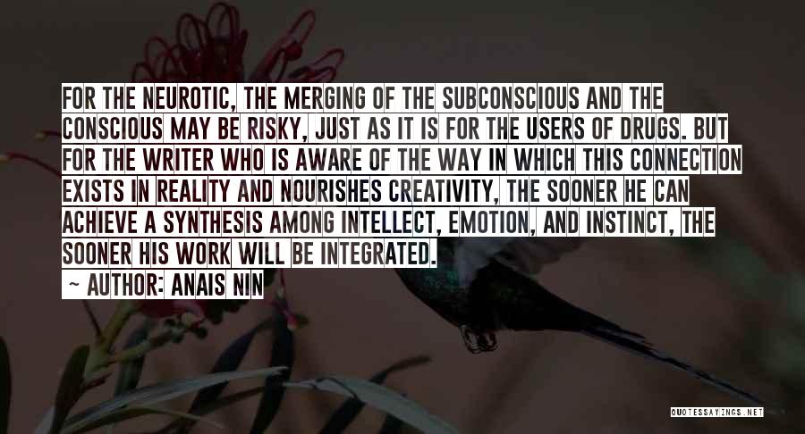 Anais Nin Quotes: For The Neurotic, The Merging Of The Subconscious And The Conscious May Be Risky, Just As It Is For The