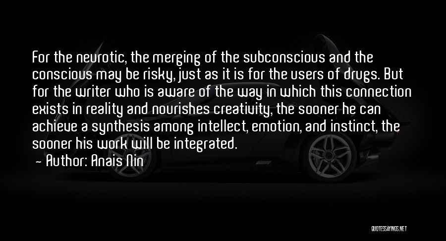 Anais Nin Quotes: For The Neurotic, The Merging Of The Subconscious And The Conscious May Be Risky, Just As It Is For The