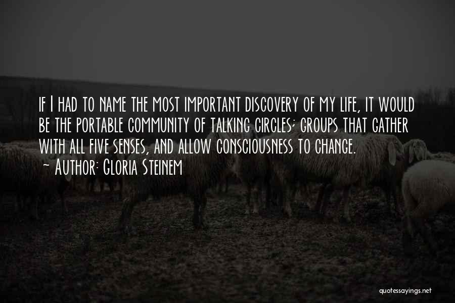 Gloria Steinem Quotes: If I Had To Name The Most Important Discovery Of My Life, It Would Be The Portable Community Of Talking
