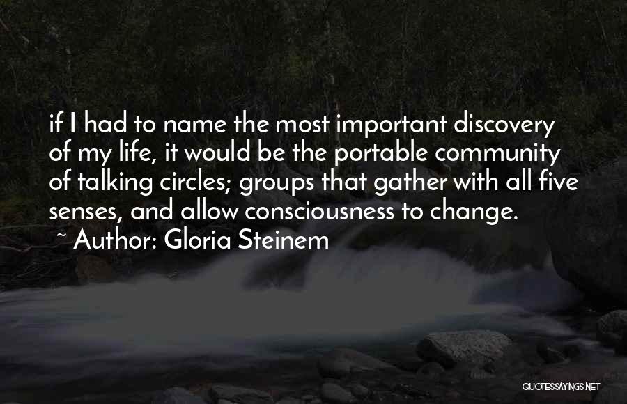 Gloria Steinem Quotes: If I Had To Name The Most Important Discovery Of My Life, It Would Be The Portable Community Of Talking