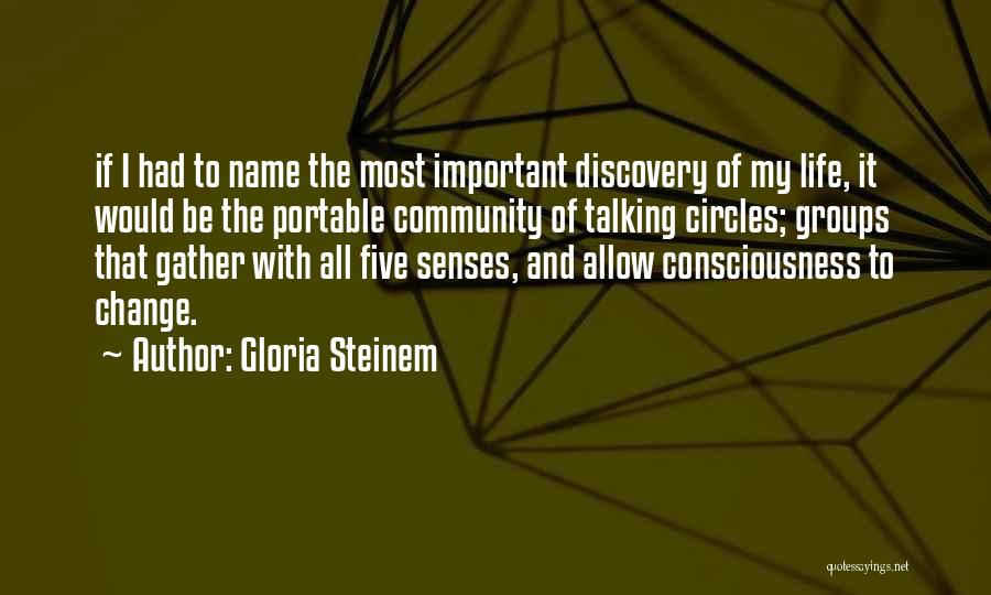 Gloria Steinem Quotes: If I Had To Name The Most Important Discovery Of My Life, It Would Be The Portable Community Of Talking