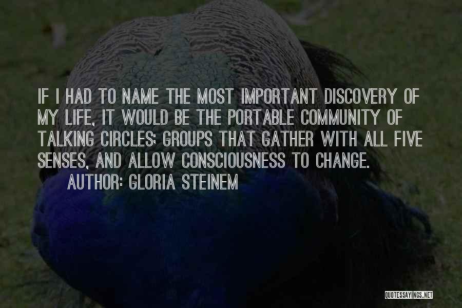 Gloria Steinem Quotes: If I Had To Name The Most Important Discovery Of My Life, It Would Be The Portable Community Of Talking