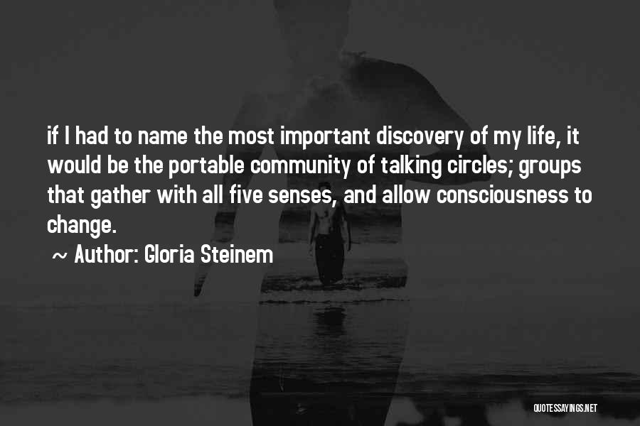 Gloria Steinem Quotes: If I Had To Name The Most Important Discovery Of My Life, It Would Be The Portable Community Of Talking