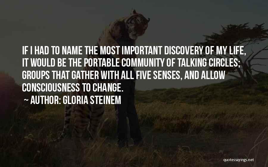 Gloria Steinem Quotes: If I Had To Name The Most Important Discovery Of My Life, It Would Be The Portable Community Of Talking