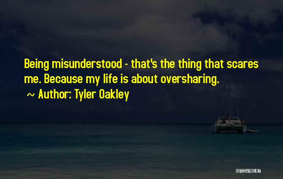 Tyler Oakley Quotes: Being Misunderstood - That's The Thing That Scares Me. Because My Life Is About Oversharing.