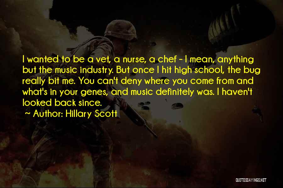 Hillary Scott Quotes: I Wanted To Be A Vet, A Nurse, A Chef - I Mean, Anything But The Music Industry. But Once