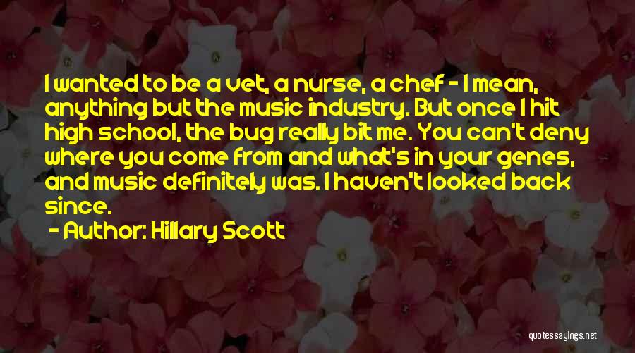 Hillary Scott Quotes: I Wanted To Be A Vet, A Nurse, A Chef - I Mean, Anything But The Music Industry. But Once