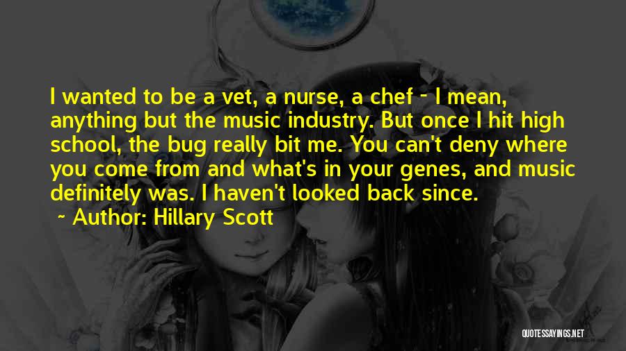 Hillary Scott Quotes: I Wanted To Be A Vet, A Nurse, A Chef - I Mean, Anything But The Music Industry. But Once