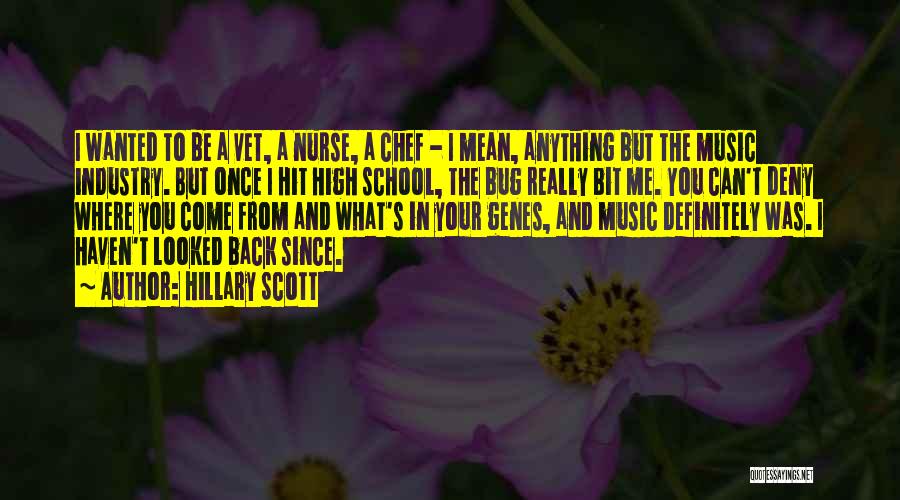Hillary Scott Quotes: I Wanted To Be A Vet, A Nurse, A Chef - I Mean, Anything But The Music Industry. But Once