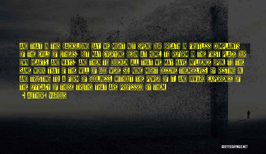 Various Quotes: And That In This Backsliding Day, We Might Not Spend Our Breath In Fruitless Complaints Of The Evils Of Others;