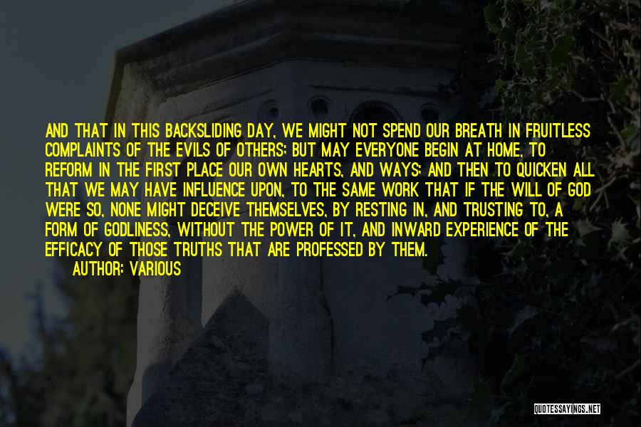 Various Quotes: And That In This Backsliding Day, We Might Not Spend Our Breath In Fruitless Complaints Of The Evils Of Others;