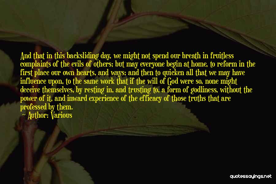 Various Quotes: And That In This Backsliding Day, We Might Not Spend Our Breath In Fruitless Complaints Of The Evils Of Others;