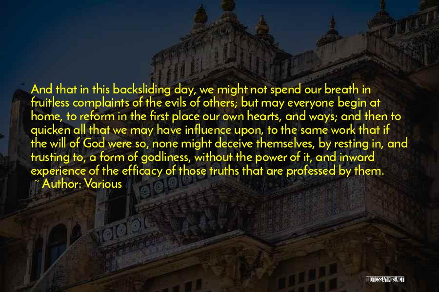 Various Quotes: And That In This Backsliding Day, We Might Not Spend Our Breath In Fruitless Complaints Of The Evils Of Others;