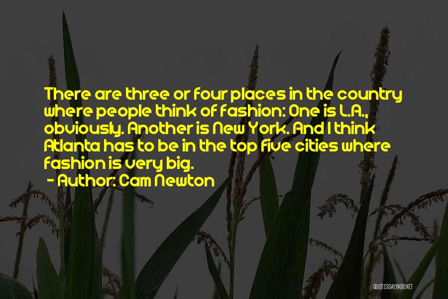 Cam Newton Quotes: There Are Three Or Four Places In The Country Where People Think Of Fashion: One Is L.a., Obviously. Another Is