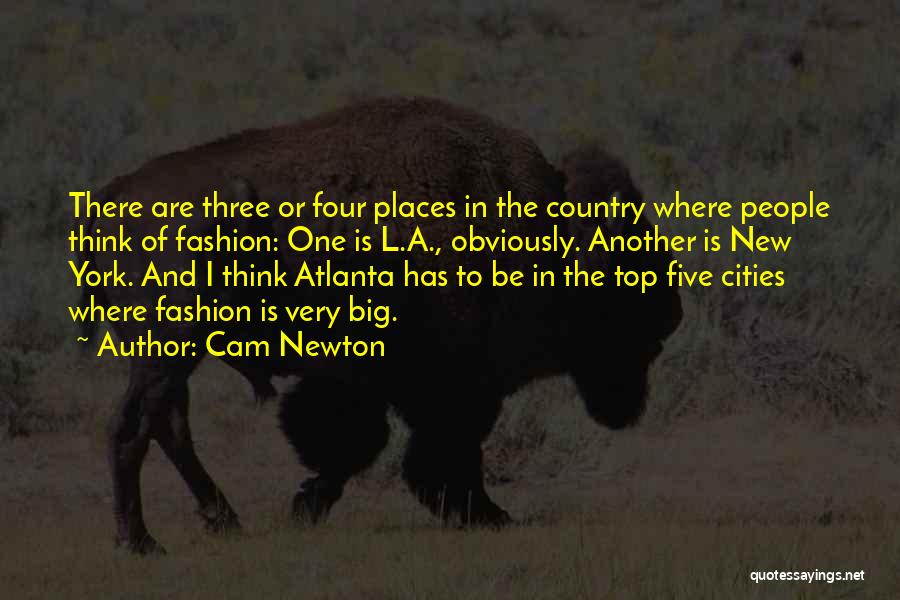 Cam Newton Quotes: There Are Three Or Four Places In The Country Where People Think Of Fashion: One Is L.a., Obviously. Another Is