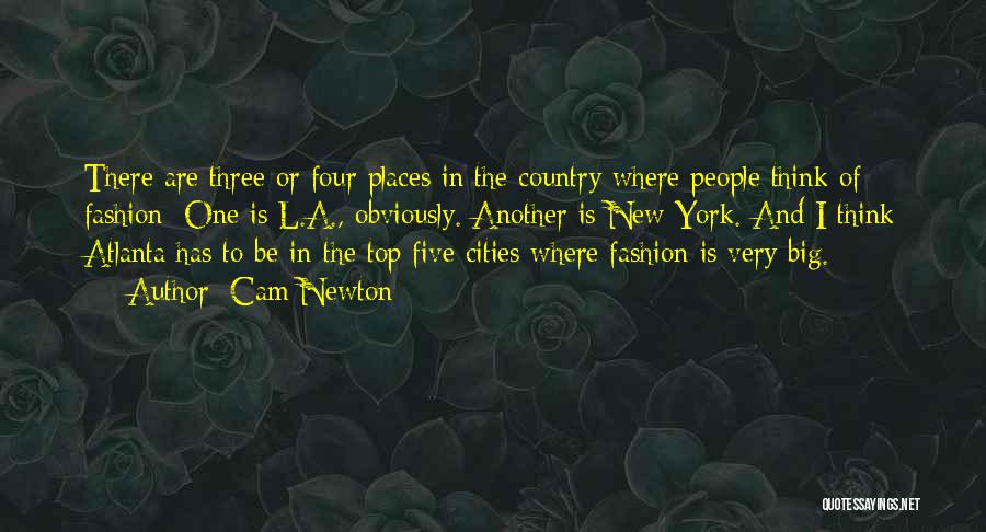 Cam Newton Quotes: There Are Three Or Four Places In The Country Where People Think Of Fashion: One Is L.a., Obviously. Another Is