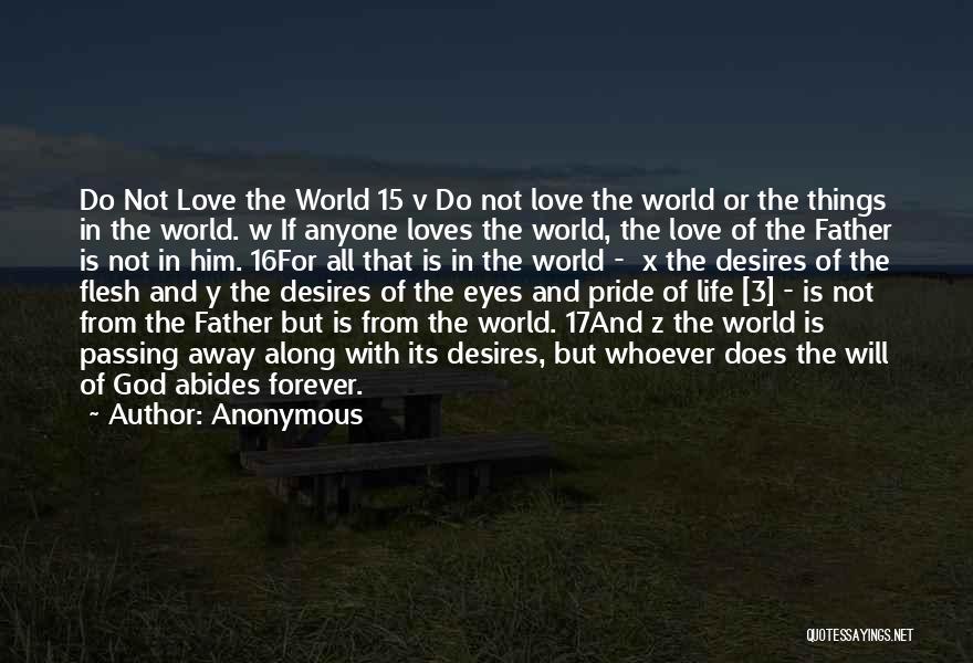 Anonymous Quotes: Do Not Love The World 15 V Do Not Love The World Or The Things In The World. W If