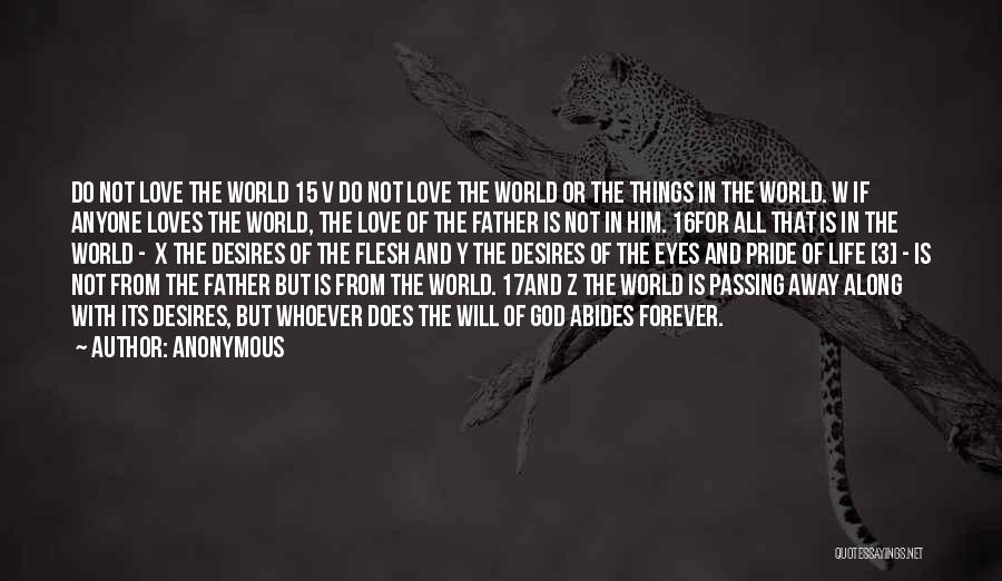 Anonymous Quotes: Do Not Love The World 15 V Do Not Love The World Or The Things In The World. W If