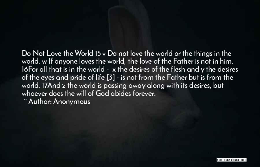 Anonymous Quotes: Do Not Love The World 15 V Do Not Love The World Or The Things In The World. W If