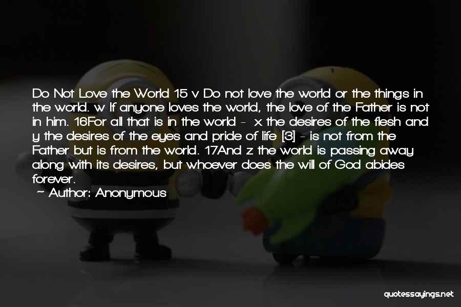 Anonymous Quotes: Do Not Love The World 15 V Do Not Love The World Or The Things In The World. W If