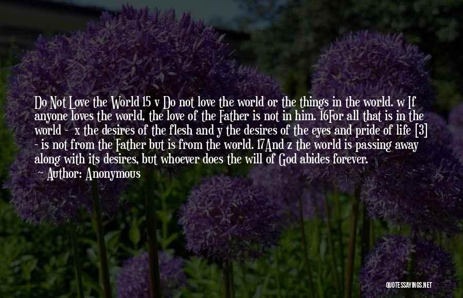 Anonymous Quotes: Do Not Love The World 15 V Do Not Love The World Or The Things In The World. W If