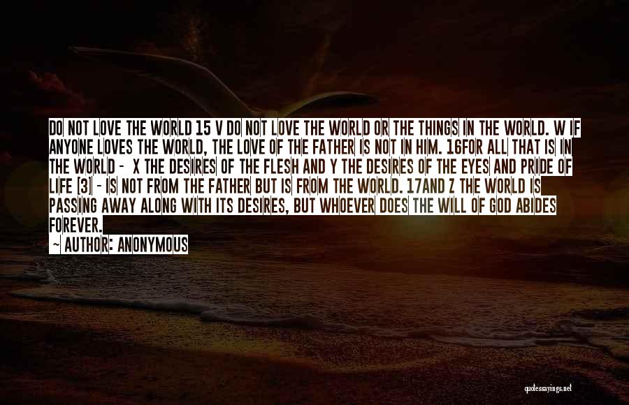 Anonymous Quotes: Do Not Love The World 15 V Do Not Love The World Or The Things In The World. W If